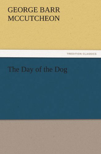 Cover for George Barr Mccutcheon · The Day of the Dog (Tredition Classics) (Paperback Book) (2011)