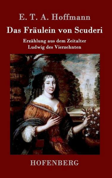 Das Fraulein Von Scuderi - E T a Hoffmann - Books - Hofenberg - 9783843030779 - February 24, 2015