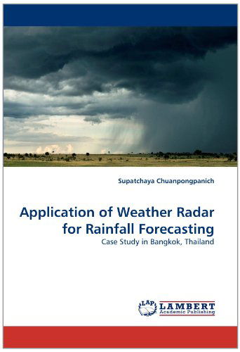 Cover for Supatchaya Chuanpongpanich · Application of Weather Radar for Rainfall Forecasting: Case Study in Bangkok, Thailand (Paperback Book) (2011)