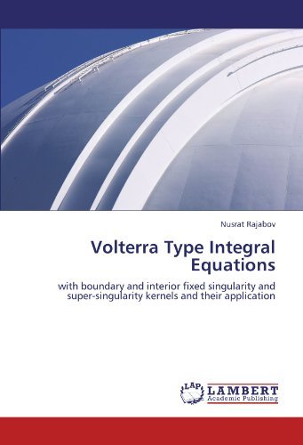 Cover for Nusrat Rajabov · Volterra Type Integral Equations: with Boundary and Interior Fixed Singularity and Super-singularity Kernels and Their Application (Paperback Book) (2011)
