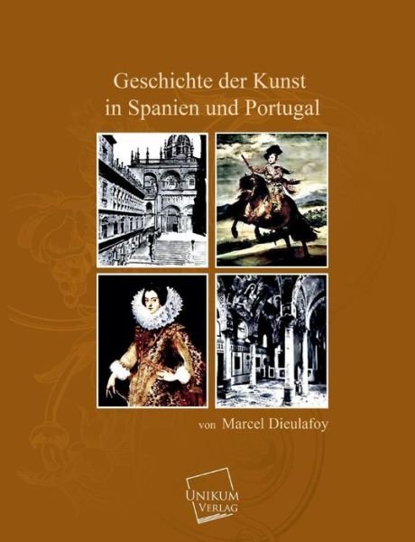 Cover for Marcel Dieulafoy · Geschichte Der Kunst in Spanien Und Portugal (Taschenbuch) [German edition] (2013)