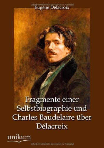 Fragmente Einer Selbstbiographie Und Charles Baudelaire Ber D LaCroix - Eug Ne D LaCroix - Kirjat - Europaischer Hochschulverlag Gmbh & Co.  - 9783845742779 - tiistai 22. toukokuuta 2012