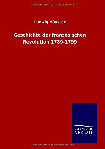 Cover for Ludwig Häusser · Geschichte Der Französischen Revolution 1789-1799 (Inbunden Bok) [German edition] (2014)