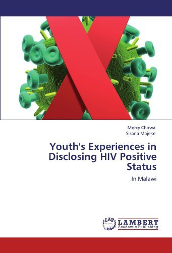 Youth's Experiences in Disclosing Hiv Positive Status: in Malawi - Sisana Majeke - Kirjat - LAP LAMBERT Academic Publishing - 9783846518779 - maanantai 10. lokakuuta 2011
