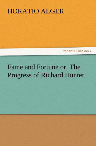 Cover for Horatio Alger · Fame and Fortune Or, the Progress of Richard Hunter (Tredition Classics) (Pocketbok) (2012)