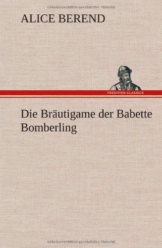 Cover for Alice Berend · Die Brautigame Der Babette Bomberling (Hardcover Book) [German edition] (2013)