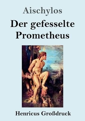 Cover for Aischylos · Der gefesselte Prometheus (Grossdruck) (Taschenbuch) (2020)
