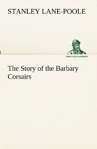 Cover for Stanley Lane-poole · The Story of the Barbary Corsairs (Tredition Classics) (Paperback Book) (2012)