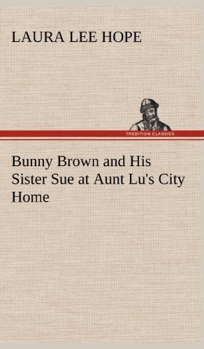 Cover for Laura Lee Hope · Bunny Brown and His Sister Sue at Aunt Lu's City Home (Hardcover Book) (2012)