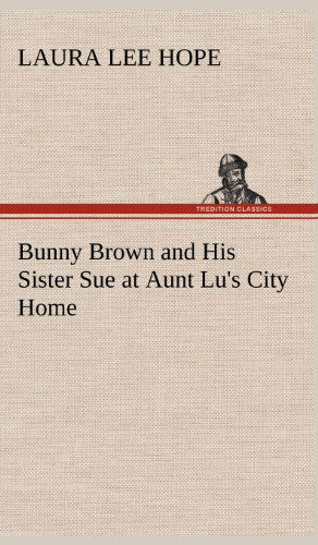 Cover for Laura Lee Hope · Bunny Brown and His Sister Sue at Aunt Lu's City Home (Gebundenes Buch) (2012)