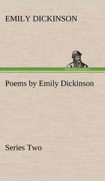 Poems by Emily Dickinson, Series Two - Emily Dickinson - Books - TREDITION CLASSICS - 9783849195779 - January 15, 2013