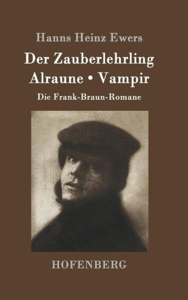 Cover for Hanns Heinz Ewers · Der Zauberlehrling / Alraune / Vampir: Die Frank-Braun-Romane (Innbunden bok) (2016)