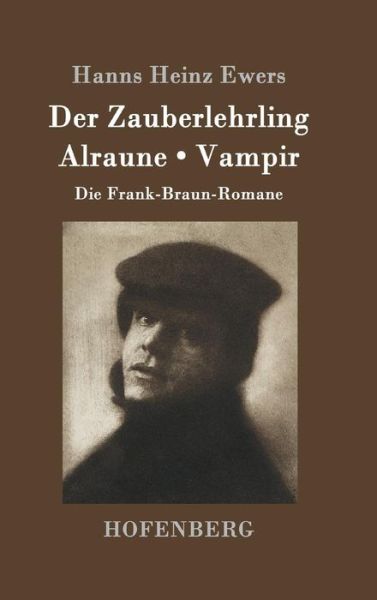 Cover for Hanns Heinz Ewers · Der Zauberlehrling / Alraune / Vampir: Die Frank-Braun-Romane (Inbunden Bok) (2016)