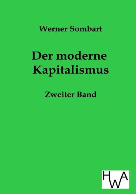 Der Moderne Kapitalismus - Werner Sombart - Książki - Salzwasser-Verlag Gmbh - 9783863830779 - 11 lutego 2014