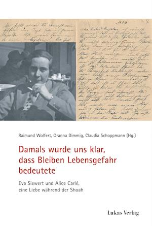 Cover for Raimund Wolfert · Damals wurde uns klar, dass Bleiben Lebensgefahr bedeutete: Eva Siewert und Alice Carlé, eine Liebe während der Shoah (Schriften der Gedenkstätte Deutscher Widerstand: Reihe B: Quellen und Zeugnisse) (Book) (2025)