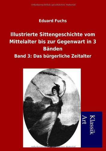 Cover for Eduard Fuchs · Illustrierte Sittengeschichte Vom Mittelalter Bis Zur Gegenwart in 3 Bänden (Paperback Book) [German edition] (2012)