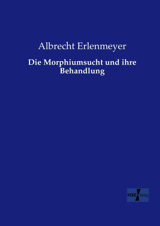 Cover for Albrecht Erlenmeyer · Die Morphiumsucht und ihre Behandlung (Paperback Book) [German edition] (2019)