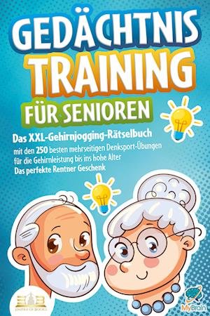 Cover for My Brain · Gedächtnistraining für Senioren: Das XXL-Gehirnjogging-Rätselbuch mit den 250 besten mehrseitigen Denksport-Übungen für die Gehirnleistung bis ins hohe Alter - Das perfekte Rentner Geschenk (Bog) (2023)