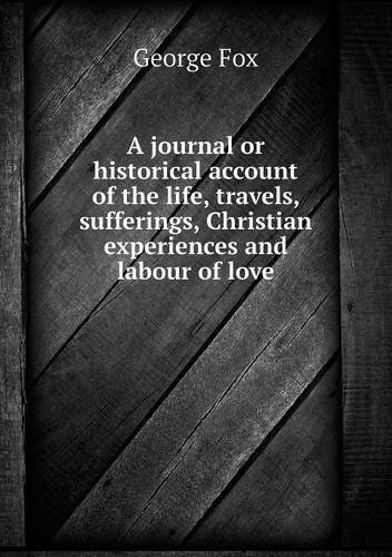 Cover for Fox George · A Journal or Historical Account of the Life, Travels, Sufferings, Christian Experiences and Labour of Love (Paperback Book) (2013)