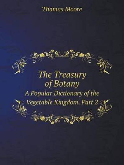 Cover for Thomas Moore · The Treasury of Botany a Popular Dictionary of the Vegetable Kingdom. Part 2 (Taschenbuch) (2014)
