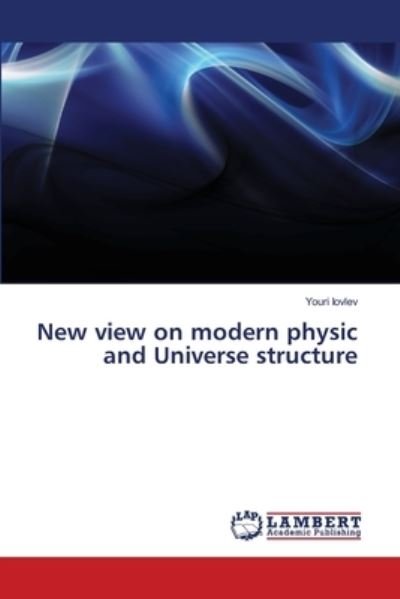 Cover for Iovlev · New view on modern physic and Un (Bok) (2018)