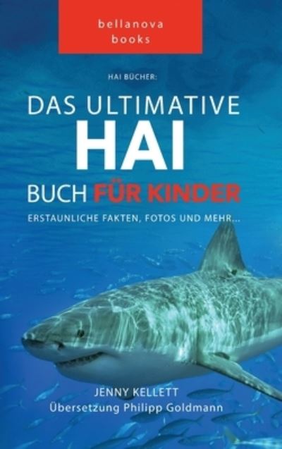 Cover for Jenny Kellett · Hai Bucher Das Ultimative Hai-Buch fur Kinder: 100+ erstaunliche Fakten uber Haie, Fotos, Quiz und Mehr - Tierbucher Fur Kinder (Hardcover Book) (2022)