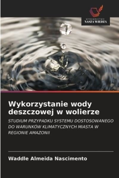 Cover for Waddle Almeida Nascimento · Wykorzystanie wody deszczowej w wolierze (Taschenbuch) (2021)