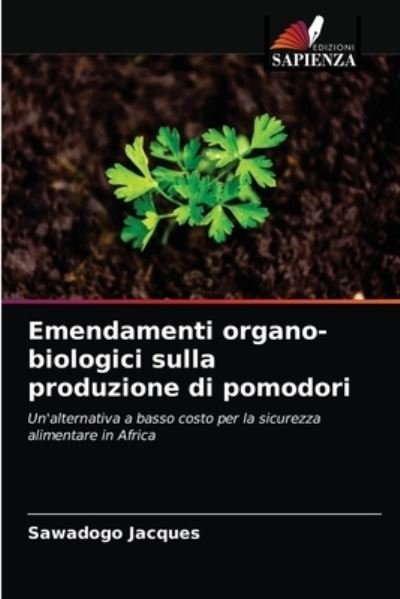 Emendamenti organo-biologici sulla produzione di pomodori - Sawadogo Jacques - Bøger - Edizioni Sapienza - 9786204078779 - 13. september 2021