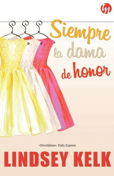 Cover for Lindsey Kelk · Siempre la dama de honor (Taschenbuch) (2018)