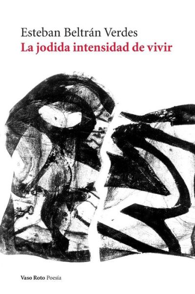 La jodida intensidad de vivir - Esteban Beltran Verdes - Books - Vaso Roto Ediciones S.L - 9788494945779 - January 16, 2019