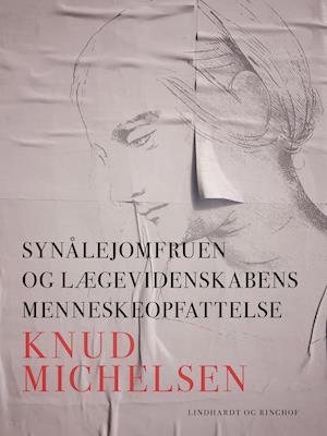 Cover for Knud Michelsen · Synålejomfruen og lægevidenskabens menneskeopfattelse (Heftet bok) [1. utgave] (2019)