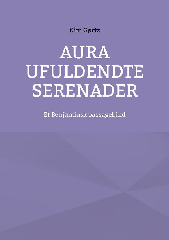 Cover for Kim Gørtz · Aura Ufuldendte serenader (Paperback Book) [1. wydanie] (2024)