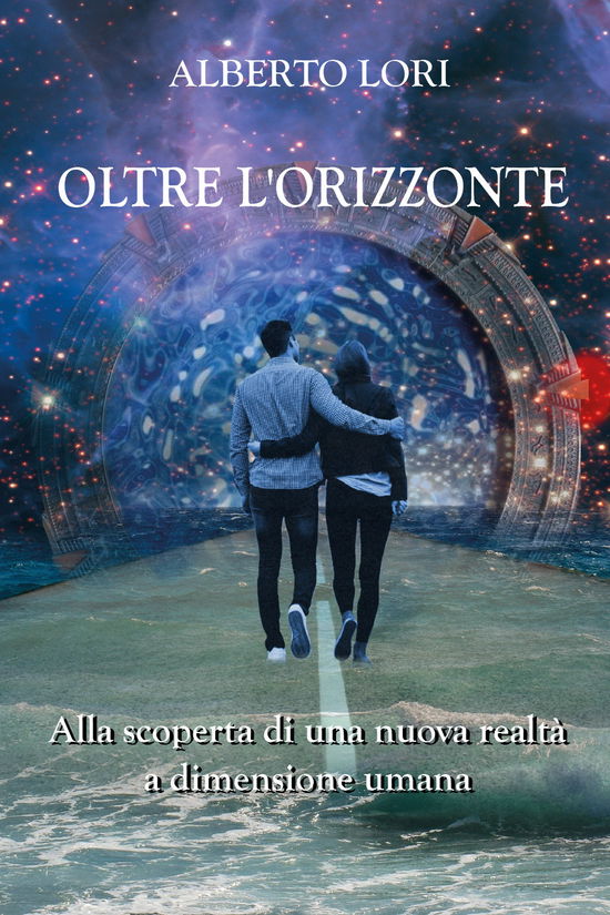 Cover for Alberto Lori · Oltre L'Orizzonte. Alla Scoperta Di Una Nuova Realta A Dimensione Umana (Book)