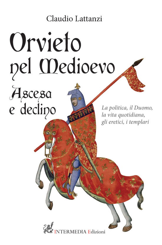 Cover for Claudio Lattanzi · Orvieto Nel Medioevo. Ascesa E Declino. La Politica, Il Duomo, La Vita Quotidiana, Gli Eretici, I Templari (Book)