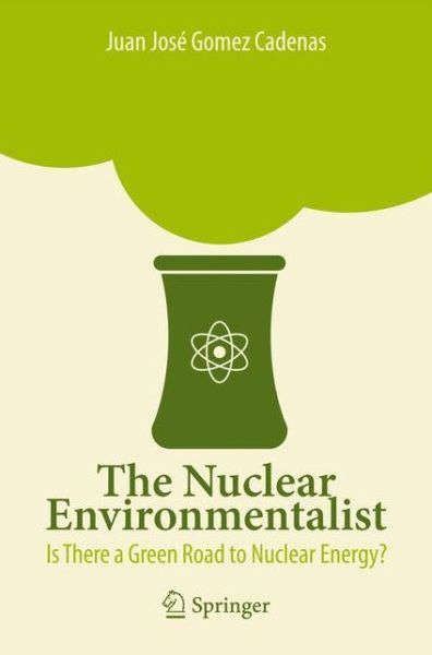 The Nuclear Environmentalist - Juan Jose Gomez Cadenas - Books - Springer Verlag - 9788847024779 - May 24, 2012