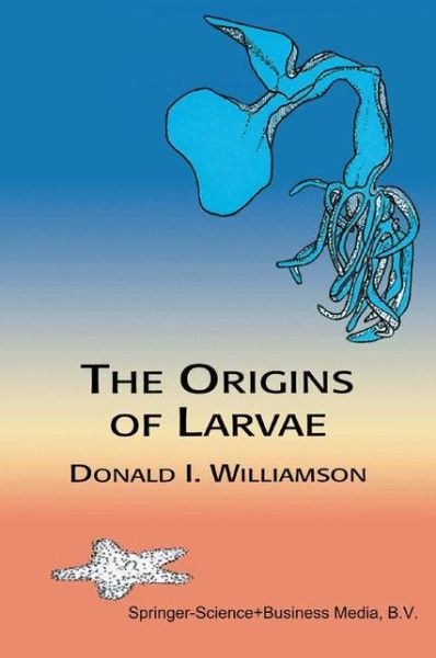 D. Williamson · The Origins of Larvae (Paperback Book) [Softcover reprint of hardcover 2nd ed. 2003 edition] (2010)