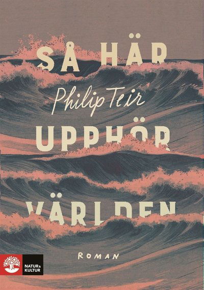 Cover for Philip Teir · Så här upphör världen (ePUB) (2017)