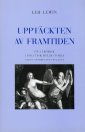 Cover for Leif Lewin · Upptäckten av framtiden : En lärobok i politisk idéhistoria (Bok) (1998)