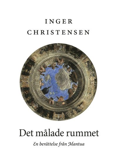 Cover for Inger Christensen · Det målade rummet : en berättelse från Mantua (ePUB) (2013)