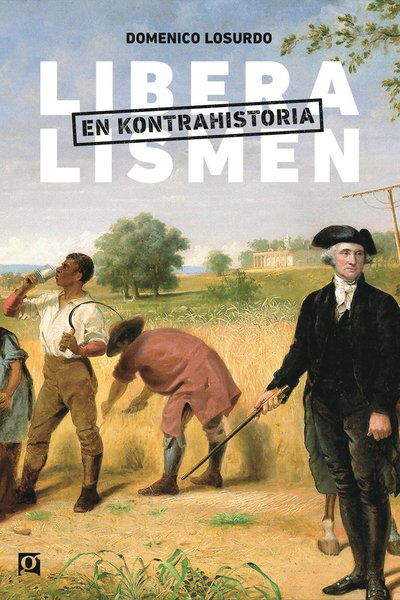 Cover for Domenico Losurdo · Liberalismen : en kontrahistoria (Bound Book) (2022)