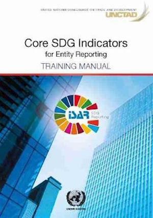 Cover for United Nations Conference on Trade and Development · Core SDG indicators for entity reporting: training manual (Paperback Book) (2021)