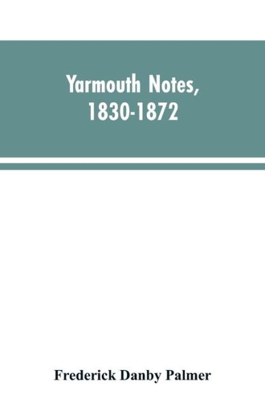 Cover for Frederick Danby Palmer · Yarmouth Notes, 1830-1872. Collated from the File of the Norwich Mercury (Paperback Bog) (2019)