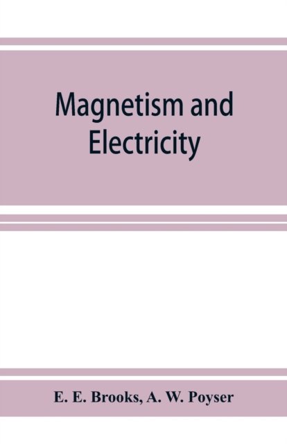 Cover for E E Brooks · Magnetism and electricity; a manual for students in advanced classes (Paperback Bog) (2019)