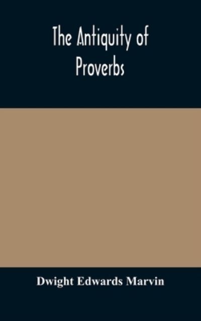 Cover for Dwight Edwards Marvin · The antiquity of proverbs (Hardcover Book) (2020)