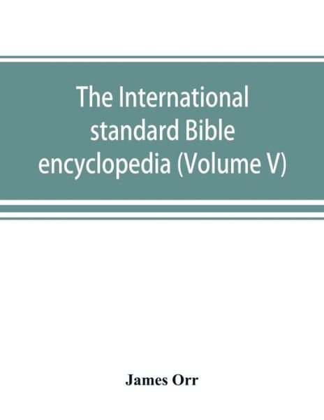 The International standard Bible encyclopedia (Volume V) - James Orr - Books - Alpha Edition - 9789389525779 - September 22, 2019