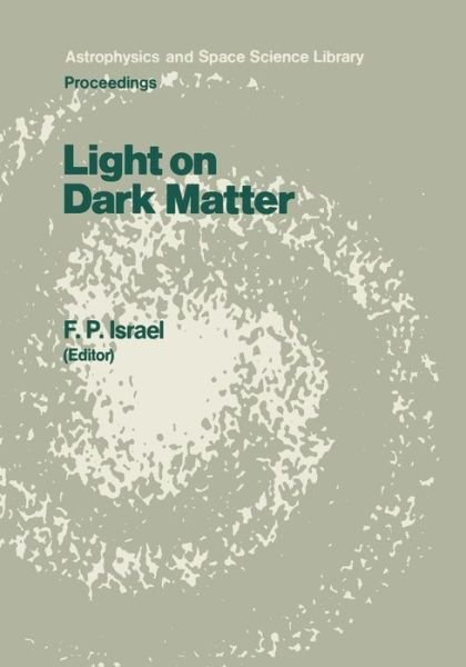 Cover for F P Israel · Light on Dark Matter: Proceedings of the First IRAS Conference, Held in Noordwijk, the Netherlands, 10-14 June 1985 - Astrophysics and Space Science Library (Paperback Book) [Softcover reprint of the original 1st ed. 1986 edition] (2011)