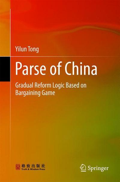 Cover for Yilun Tong · Parse of China: Gradual Reform Logic Based on Bargaining Game (Hardcover Book) [1st ed. 2017 edition] (2017)
