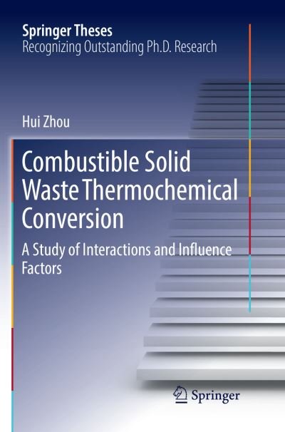 Cover for Hui Zhou · Combustible Solid Waste Thermochemical Conversion: A Study of Interactions and Influence Factors - Springer Theses (Pocketbok) [Softcover reprint of the original 1st ed. 2017 edition] (2018)