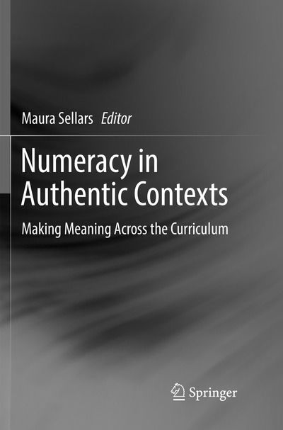 Numeracy in Authentic Contexts: Making Meaning Across the Curriculum - - Books - Springer Verlag, Singapore - 9789811354779 - February 1, 2019