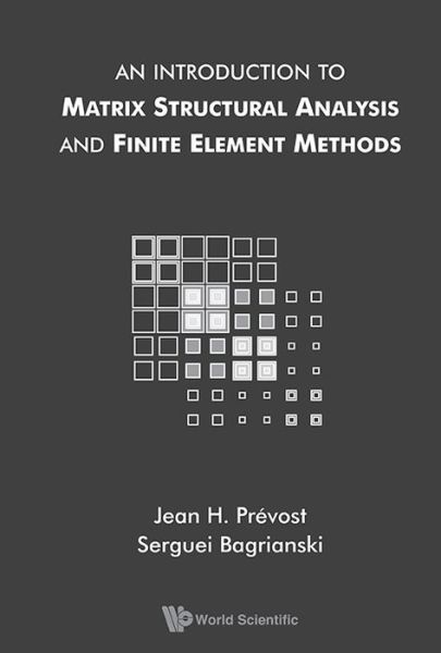 Cover for Bagrianski, Serguei (Princeton Univ, Usa) · Introduction To Matrix Structural Analysis And Finite Element Methods, An (Hardcover Book) (2017)